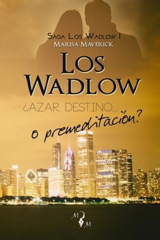 Los Wadlow: Azar, destino... o premeditacion (Saga Los Wadlow) - Book #1 of the Los Wadlow