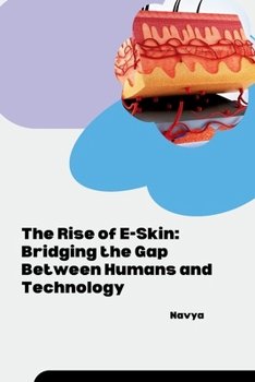Paperback The Rise of E-Skin: Bridging the Gap Between Humans and Technology Book