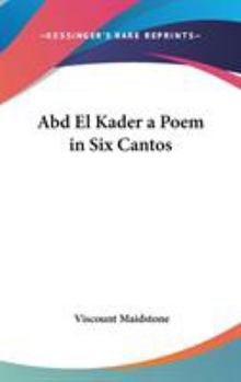 Abd El Kader a Poem in Six Cantos
