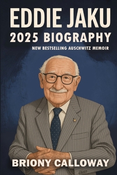 Eddie Jaku 2025 Biography: New Best-Selling Auschwitz Memoir