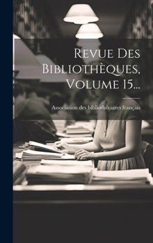Hardcover Revue Des Bibliothèques, Volume 15... [French] Book