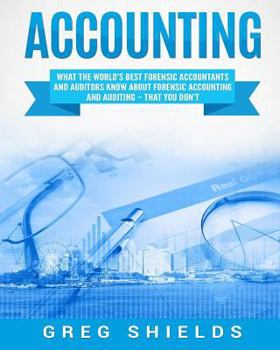 Paperback Accounting: What the World's Best Forensic Accountants and Auditors Know About Forensic Accounting and Auditing - That You Don't Book