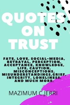 Paperback Quotes on Trust: Fate, love, social-media, betrayal, perception, acceptance, knowledge, life, caution, misconceptions, misunderstanding Book