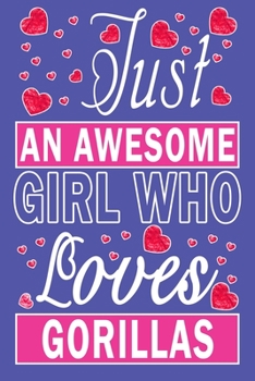 Just An Awesome Girl Who Loves Gorillas