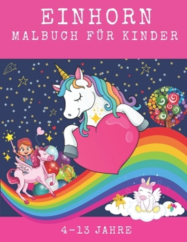 Paperback Einhorn Malbuch f?r Kinder 4-13 Jahre: Ein lustiges Ausmalbuch f?r junge Tr?umer [German] Book
