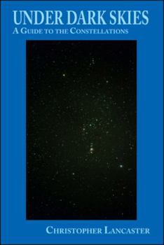 Paperback Under Dark Skies: A Guide to the Constellations Book