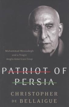 Hardcover Patriot of Persia: Muhammad Mossadegh and a Tragic Anglo-American Coup Book