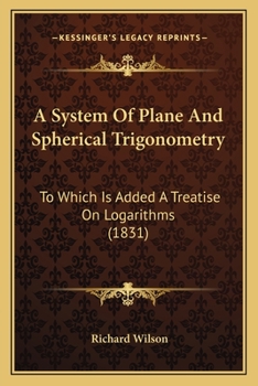 Paperback A System Of Plane And Spherical Trigonometry: To Which Is Added A Treatise On Logarithms (1831) Book