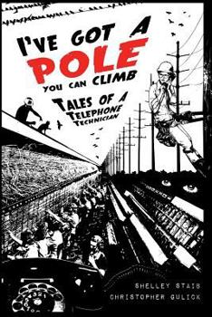 I've Got a Pole You Can Climb: Tales of a Telephone Technician