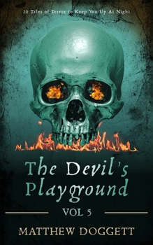 The Devil's Playground, Vol. 5: 20 Tales of Terror to Keep You Up At Night (The Devil's Playground | Horror Short Stories)