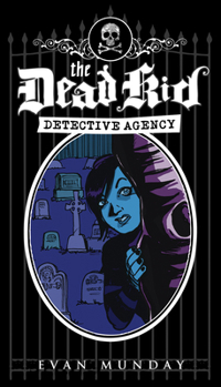 The Dead Kid Detective Agency - Book #1 of the Dead Kid Detective Agency