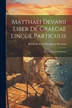 Paperback Matthaei Devarii Liber de Graecae Lingue Particulis: Devarii Librum Continens Book