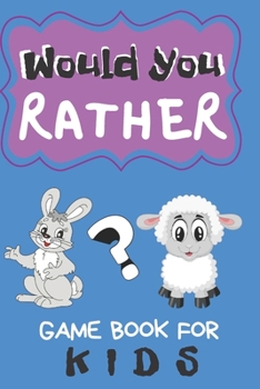 Paperback Would You Rather Game Book For Kids: 200 Funny Questions for Children And Parents (100 pages 6x9) Book