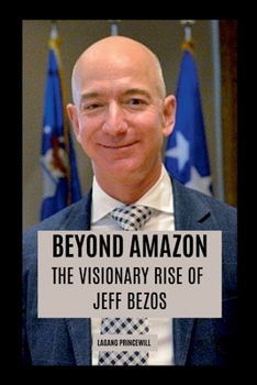 Paperback Beyond Amazon: The Visionary Rise of Jeff Bezos Book