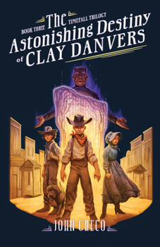 The Astonishing Destiny of Clay Danvers (The TimeFall Trilogy)