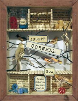 Hardcover The Joseph Cornell Box: Found Objects, Magical Worlds [With Materials to Make Six Projects] Book