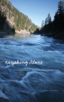 Hardcover Kayaking Alone: Nine Hundred Miles from Idaho's Mountains to the Pacific Ocean Book