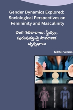 Paperback Gender Dynamics Explored: Sociological Perspectives on Femininity and Masculinity [Telugu] Book