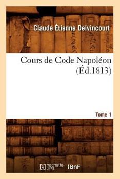 Paperback Cours de Code Napoléon. Tome 1 (Éd.1813) [French] Book