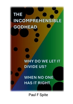 Paperback Why Do We Let It Divide Us: The Incomprehensible Godhead Book