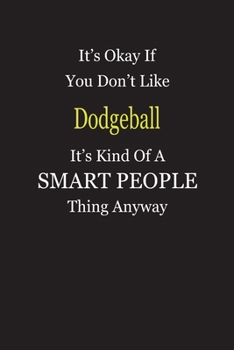 Paperback It's Okay If You Don't Like Dodgeball It's Kind Of A Smart People Thing Anyway: Blank Lined Notebook Journal Gift Idea Book
