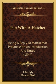 Paperback Pap With A Hatchet: Being A Reply To Martin Mar-Prelate, With An Introduction And Notes (1844) Book