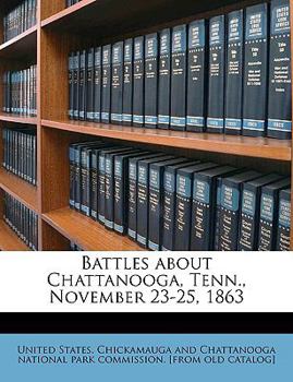 Paperback Battles about Chattanooga, Tenn., November 23-25, 1863 Book