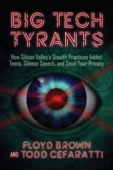 Hardcover Big Tech Tyrants: How Silicon Valley's Stealth Practices Addict Teens, Silence Speech, and Steal Your Privacy Book
