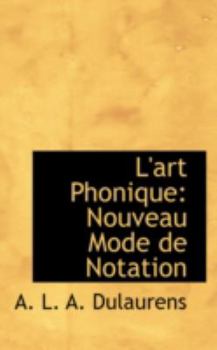 L' Art Phonique : Nouveau Mode de Notation