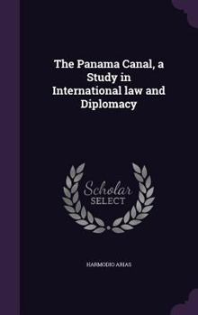 Hardcover The Panama Canal, a Study in International law and Diplomacy Book