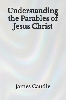 Paperback Understanding the Parables of Jesus Christ Book
