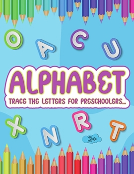 Alphabet trace the letters for preschoolers: Trace the letters and Coloring Books handwriting practice for preschoolers, Toddlers
