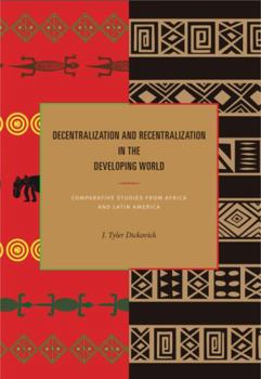 Paperback Decentralization and Recentralization in the Developing World: Comparative Studies from Africa and Latin America Book