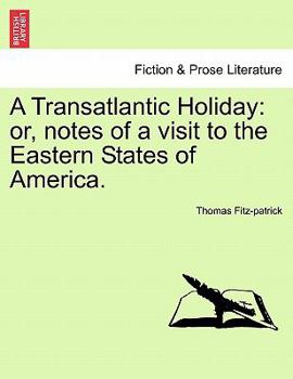 Paperback A Transatlantic Holiday: Or, Notes of a Visit to the Eastern States of America. Book