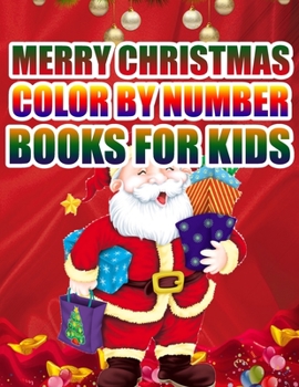 Merry Christmas Color By Number Books For Kids: Christmas Coloring Activity Book for Kids: A Childrens Holiday Coloring Book with Large Pages