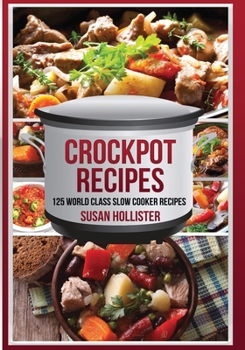 Paperback Crockpot Recipes: 125 World Class Slow Cooker Recipes Book