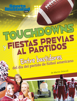 Paperback Touchdowns Y Fiestas Previas Al Partido: Entre Bastidores del Día del Partido de Fútbol Americano [Spanish] Book