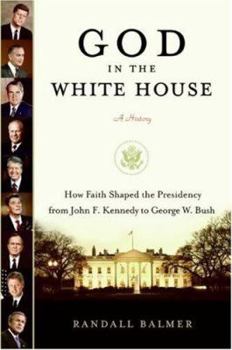 Hardcover God in the White House: A History: How Faith Shaped the Presidency from John F. Kennedy to George W. Bush Book