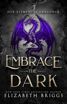 Embrace the Dark - Book #5 of the Her Elemental Dragons