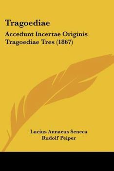 Paperback Tragoediae: Accedunt Incertae Originis Tragoediae Tres (1867) Book