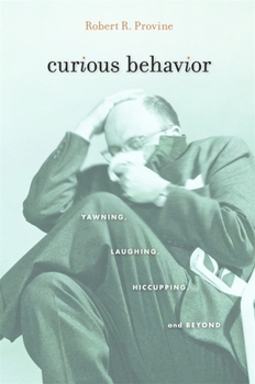 Hardcover Curious Behavior: Yawning, Laughing, Hiccupping, and Beyond Book