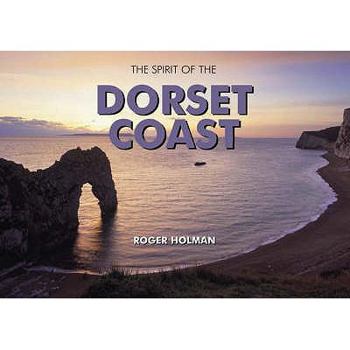 Hardcover The Spirit of the Dorset Coast. Roger Holman Book