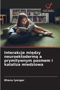 Paperback Interakcje między neuroektodermą a prymitywnym pasmem i kataliza miedziowa [Polish] Book