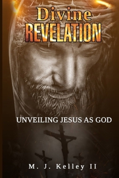 Paperback Divine Revelation: Unveiling Jesus as God Book