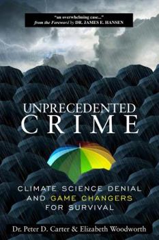 Paperback Unprecedented Crime: Climate Science Denial and Game Changers for Survival Book
