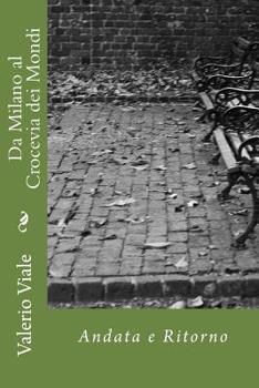 Paperback Da Milano al Crocevia dei Mondi: Andata e Ritorno [Italian] Book