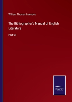 Paperback The Bibliographer's Manual of English Literature: Part VII Book