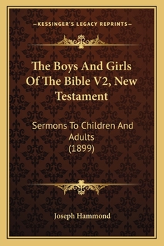 Paperback The Boys And Girls Of The Bible V2, New Testament: Sermons To Children And Adults (1899) Book
