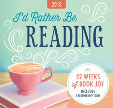 Calendar I'd Rather Be Reading Easel 2018 Calendar: 52 Weeks of Book Joy, Including Recommendations Book