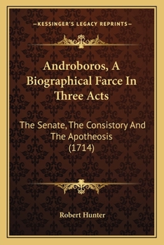 Androboros, A Biographical Farce In Three Acts: The Senate, The Consistory And The Apotheosis (1714)